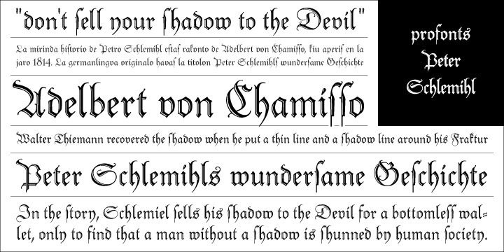 Adalbert von Chamissio wrote that wondrous story about the man who sold his shadow to the devil. Walter Tiemann recovered that shadow when he put a thin and a shadow line around his Tiemann Fraktur.   It is an embellished and delightful typeface, this Peter Schlemihl. It is probably one of the most beautiful typefaces among the outline, Shadow and striped black letter fonts. (Albert Kapr)